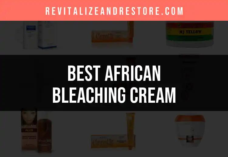 17 Best African Bleaching Creams for Flawless Skin