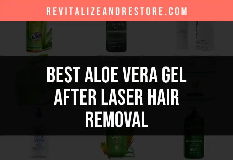 17 Aloe Vera Gels After Laser Hair Removal to Soothe Skin