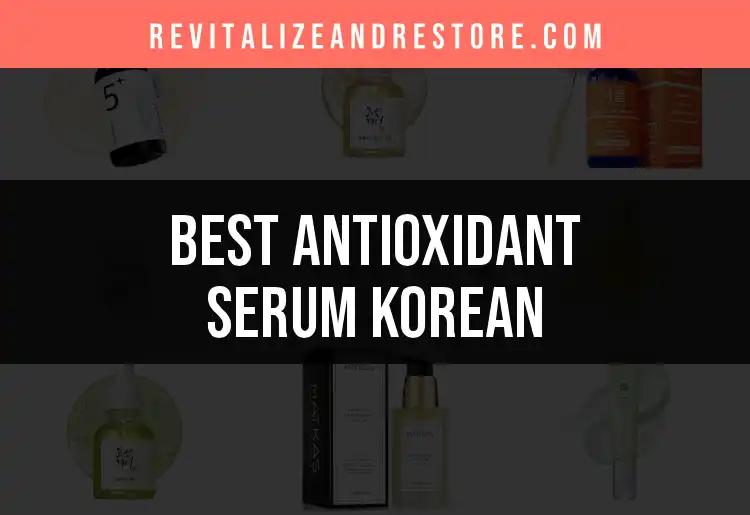 17 Korean Antioxidant Serums Worth Every Penny