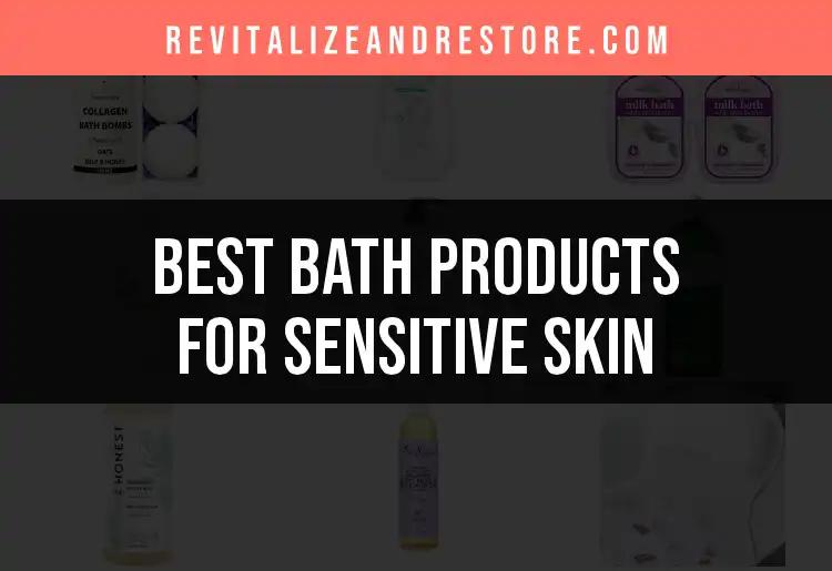 14 Must-Try Bath Products for Sensitive Skin