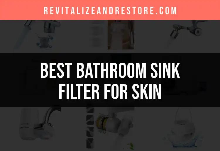 15 Best Bathroom Sink Filters for Flawless Skin