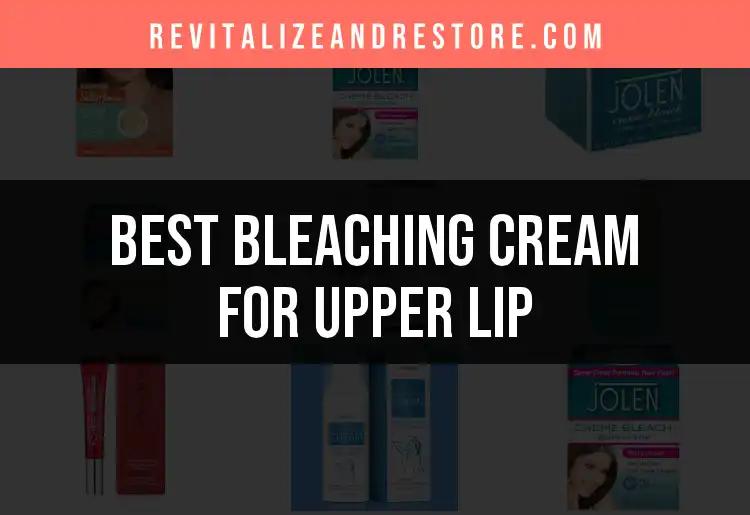 Top 18 Bleaching Creams for Upper Lip Discoloration