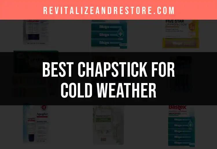 19 Top Chapsticks for Cold Weather Protection