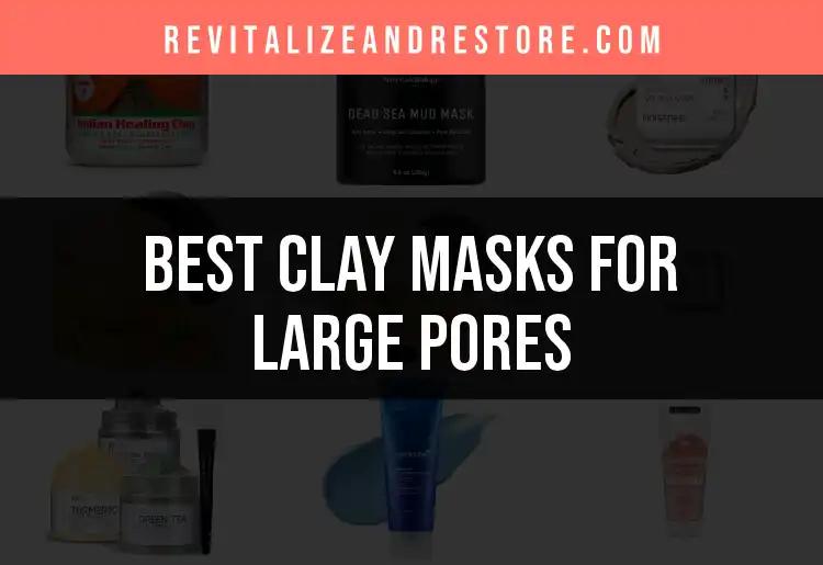 16 Best Clay Masks for Large Pores You Need to Try