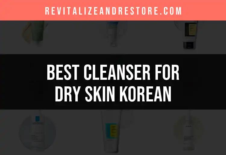 15 Must-Try Korean Cleansers for Dry Skin