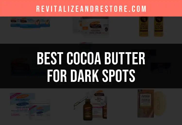 19 Best Cocoa Butter Products for Dark Spots Revealed