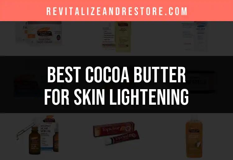 19 Top Cocoa Butter Products for Skin Lightening