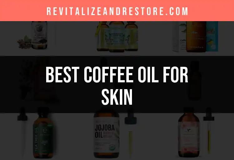 11 Best Coffee Oils for Glowing Skin You Need Now