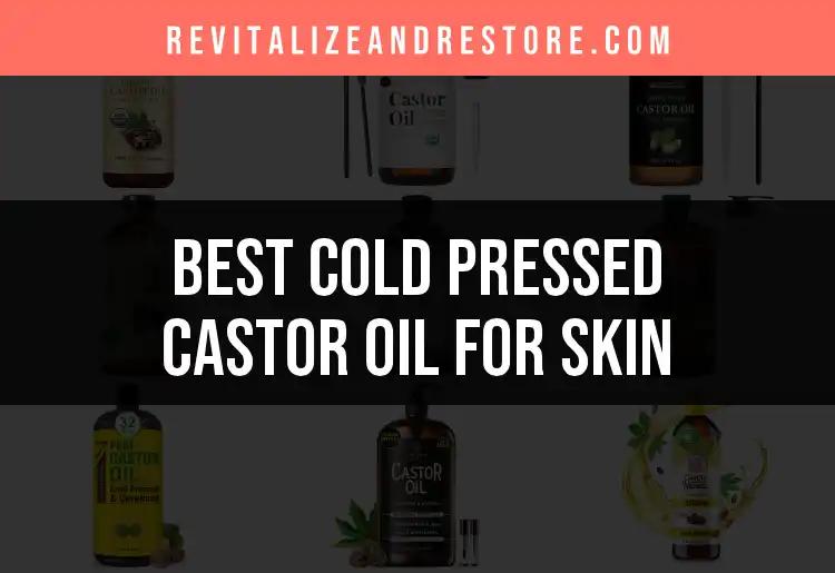 18 Best Cold Pressed Castor Oil for Skin You Need to Try