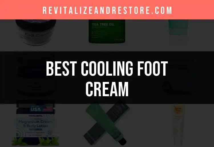 18 Best Cooling Foot Creams for Instant Relief