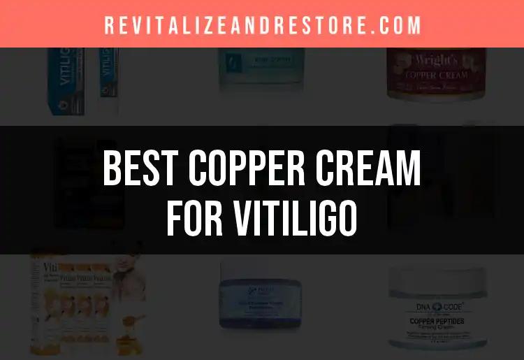 15 Best Copper Creams for Vitiligo You Need to Try