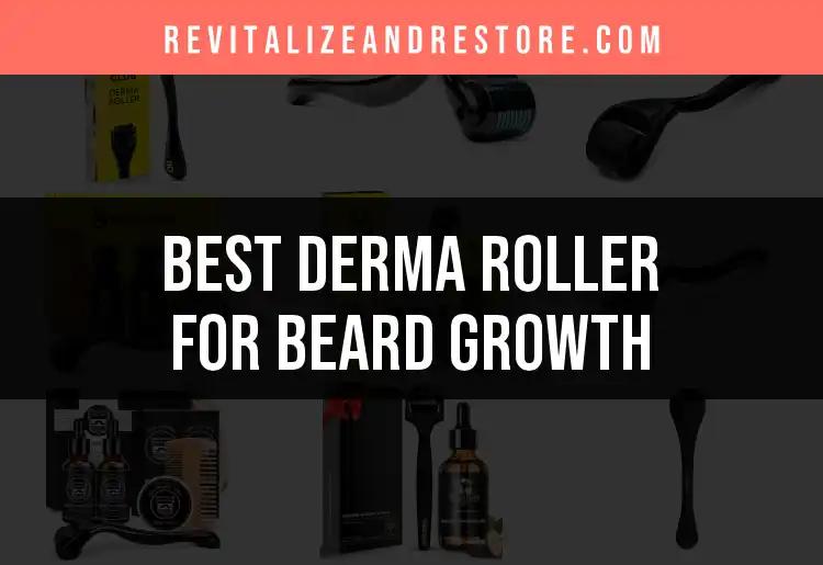 16 Best Derma Rollers for Beard Growth to Transform Your Look