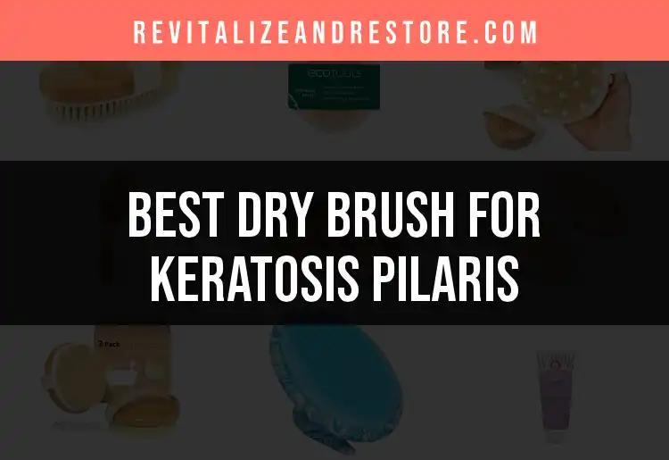 17 Best Dry Brushes for Keratosis Pilaris Revealed