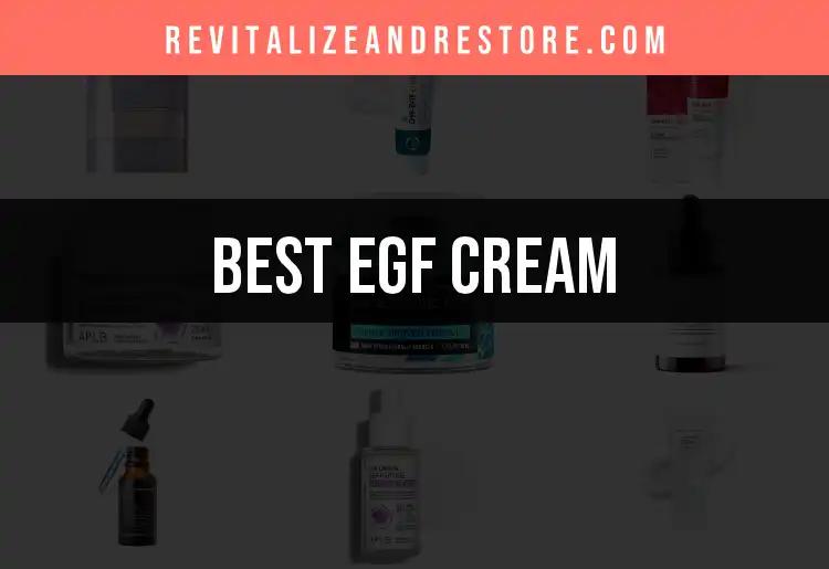 12 Best EGF Creams for Youthful, Radiant Skin