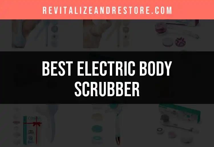 12 Best Electric Body Scrubbers for Radiant Skin