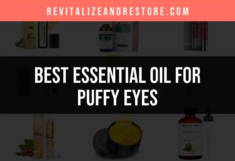 15 Essential Oils for Puffy Eyes That Work Wonders