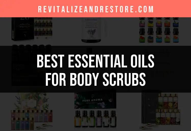15 Essential Oils for Body Scrubs You Need to Try
