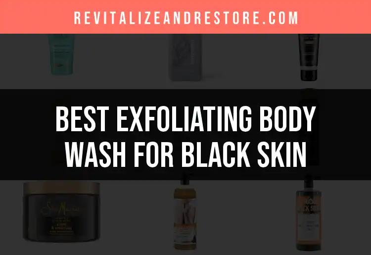 16 Exfoliating Body Washes for Black Skin: Top Picks Revealed
