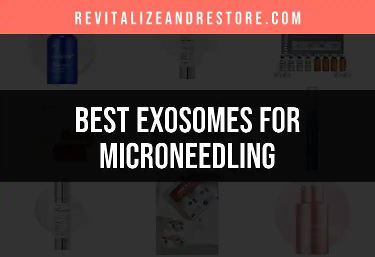15 Best Exosomes for Microneedling to Enhance Your Glow
