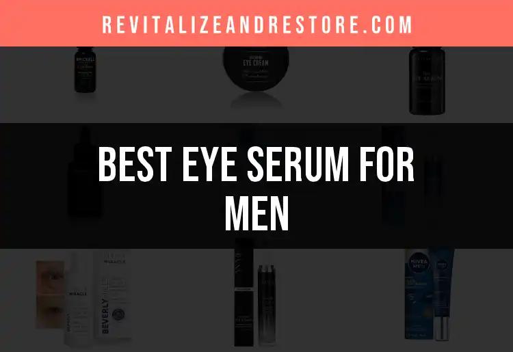 17 Eye Serums for Men Worth Trying Today