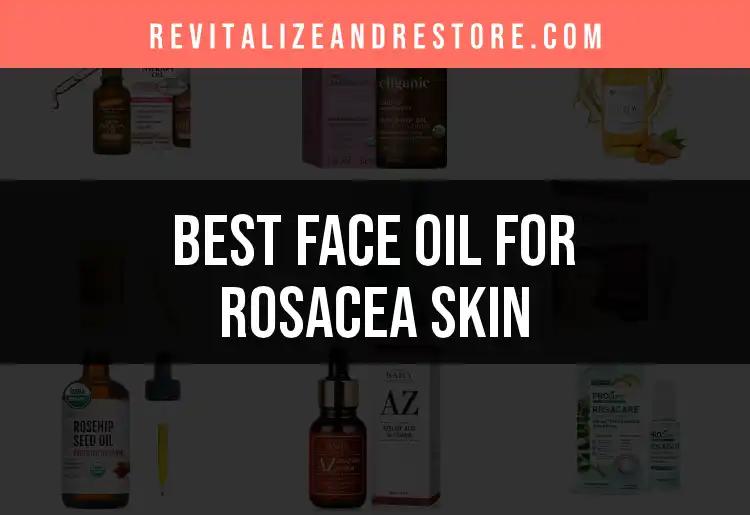 17 Best Face Oils for Rosacea Skin Relief