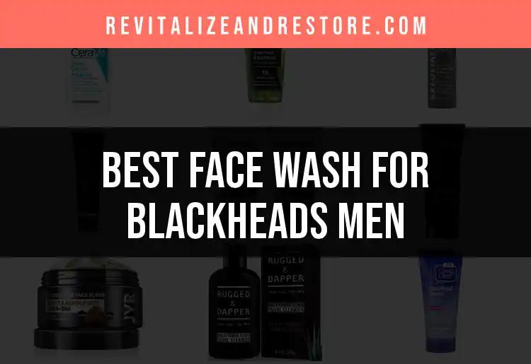 20 Face Washes for Blackheads Men Love