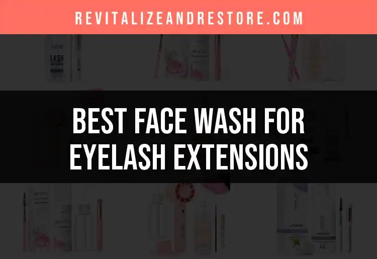 15 Best Face Washes for Eyelash Extensions to Try Today