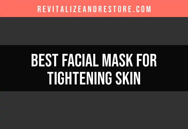 18 Best Facial Masks for Tightening Skin You Need to Try