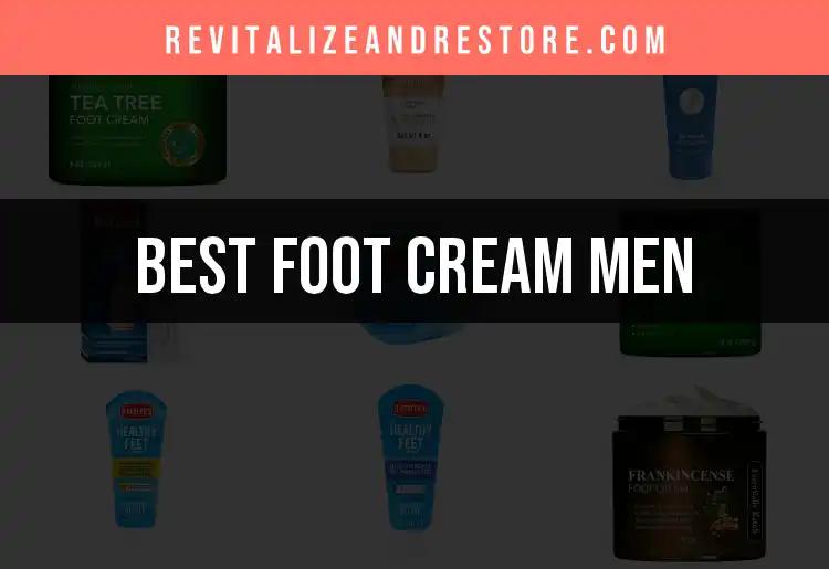 18 Best Foot Creams for Men to Revitalize Tired Feet