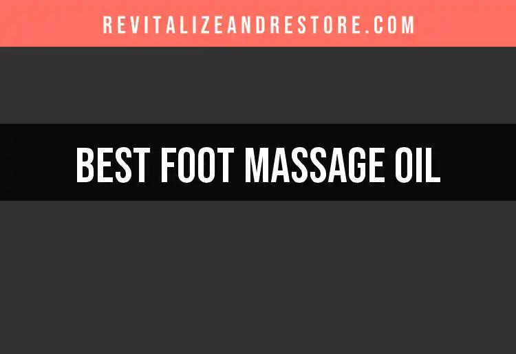20 Best Foot Massage Oils for Ultimate Relaxation