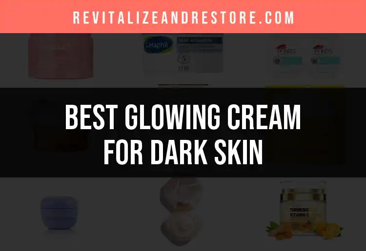 16 Glowing Creams for Dark Skin to Radiate Your Beauty