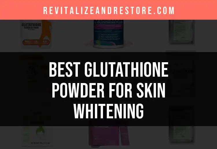 18 Best Glutathione Powders for Radiant Skin