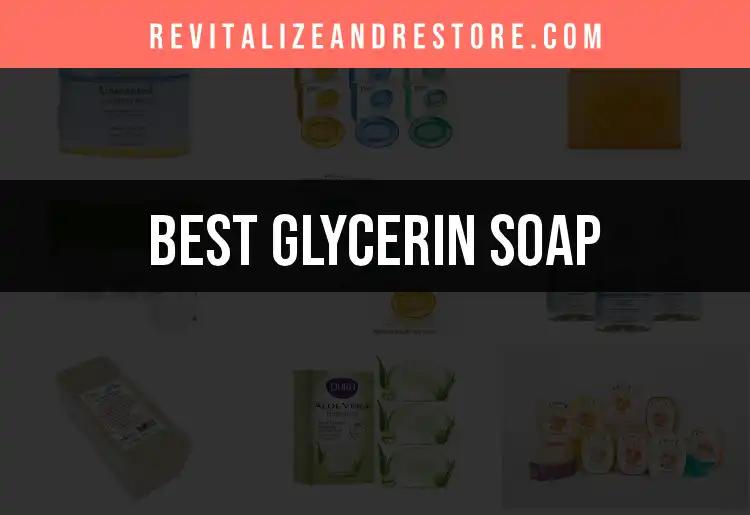 11 Must-Try Glycerin Soaps for Glowing Skin