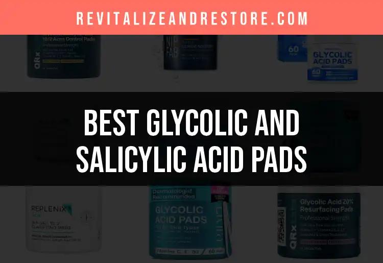 The 16 Best Glycolic and Salicylic Acid Pads Unveiled