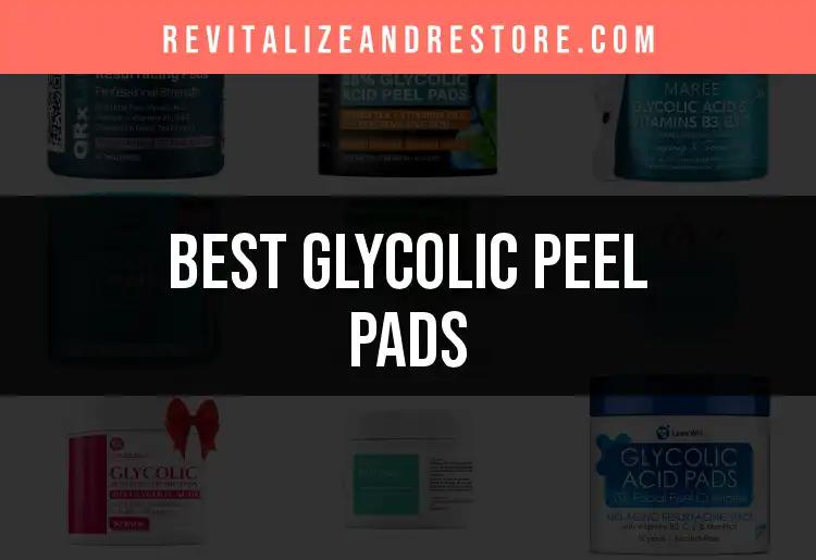 16 Best Glycolic Peel Pads for Radiant Skin