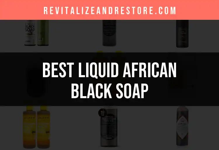 12 Best Liquid African Black Soaps for Glowing Skin