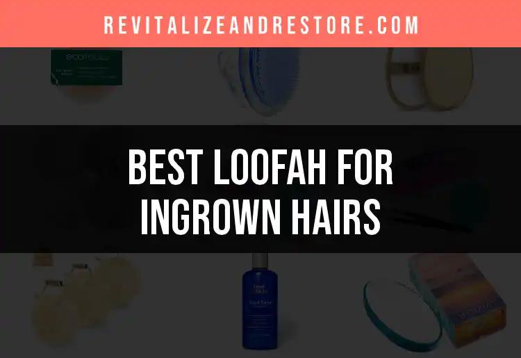 18 Top Loofahs for Ingrown Hairs to Smooth Your Skin