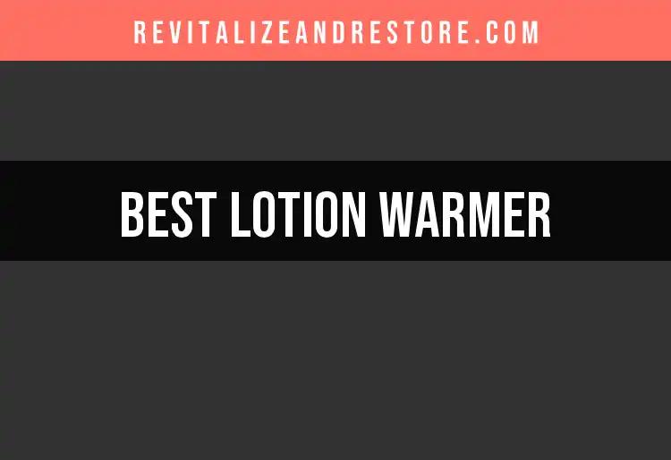 14 Luxurious Lotion Warmers for Ultimate Skin Indulgence