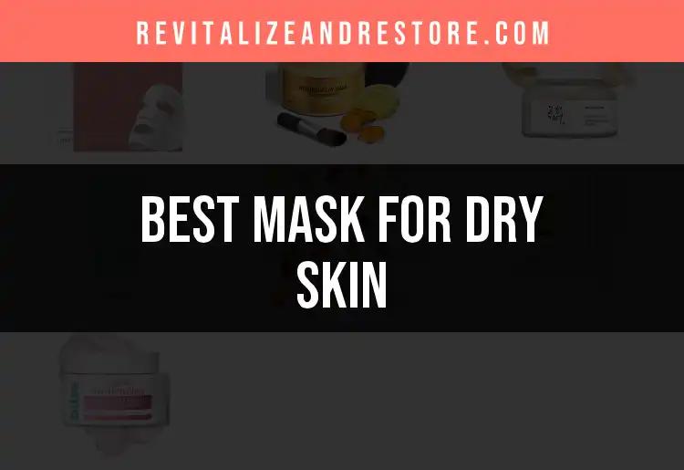 20 Must-Try Masks for Dry Skin to Revitalize Your Glow