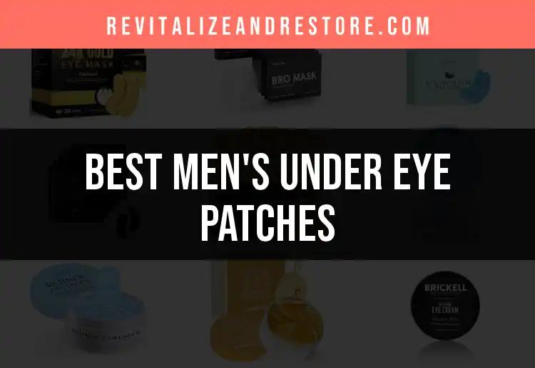 17 Best Men's Under Eye Patches for Instant Refreshment
