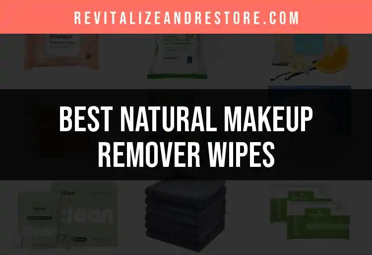 19 Best Natural Makeup Remover Wipes for Effortless Cleanse
