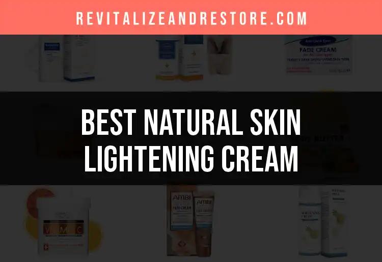 20 Best Natural Skin Lightening Creams to Brighten Your Skin