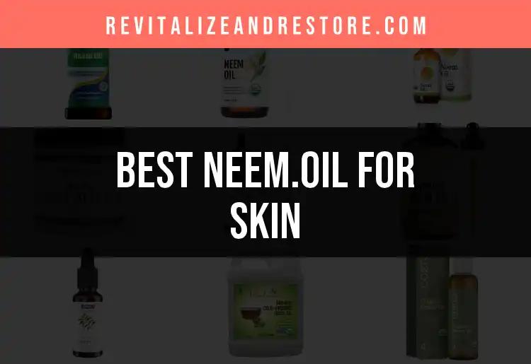 15 Best Neem Oils for Glowing Skin