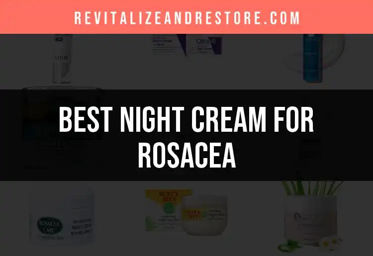 17 Best Night Creams for Rosacea: Calm Your Skin Overnight
