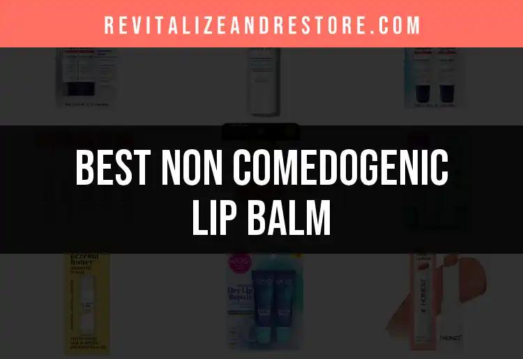 20 Non Comedogenic Lip Balms That Keep Lips Happy
