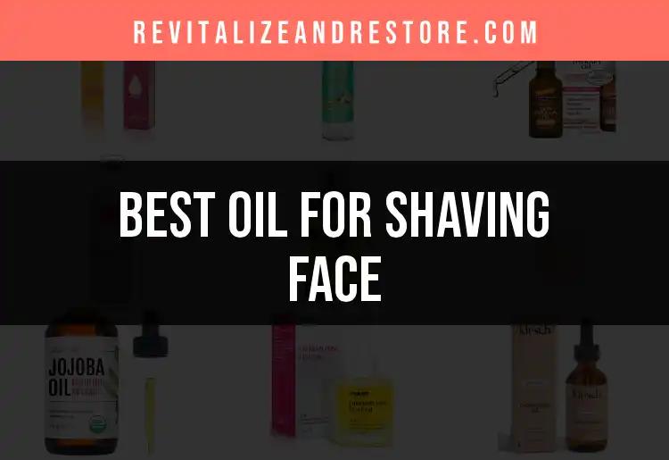 18 Best Oils for Shaving Your Face: A Quick Guide