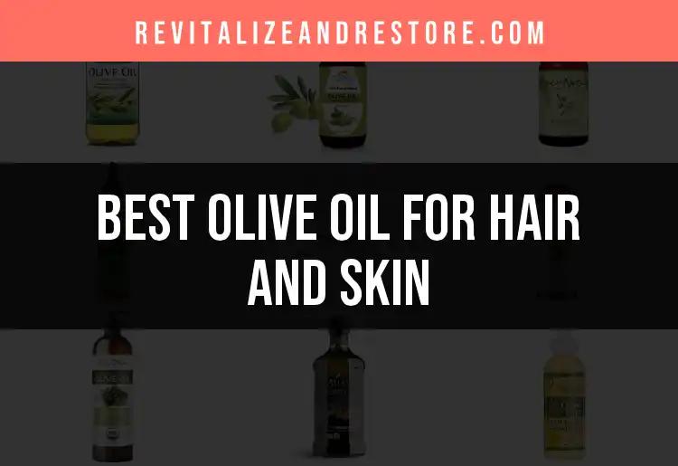 15 Best Picks for Olive Oil for Hair and Skin