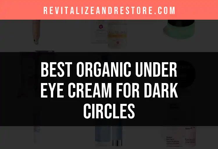 17 Organic Under Eye Creams for Dark Circles Unveiled