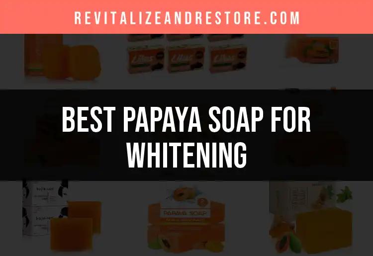 14 Best Papaya Soaps for Whitening Your Skin