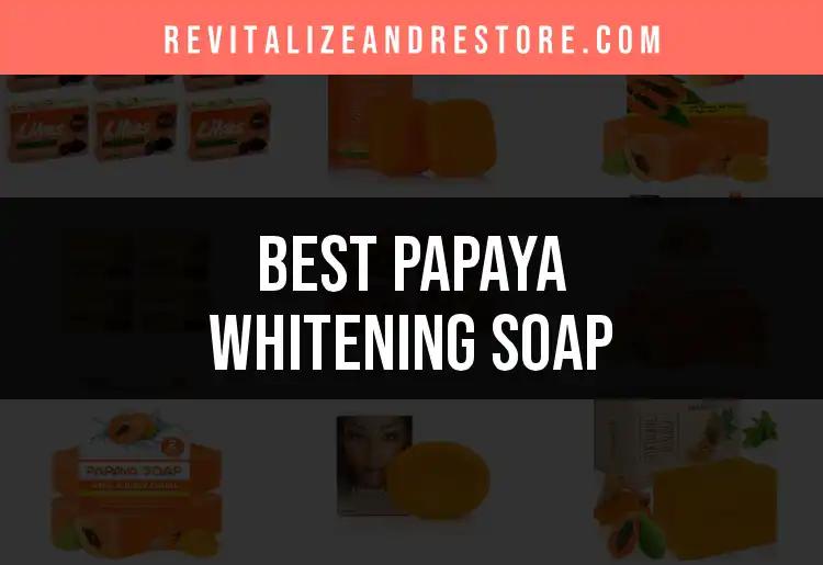 13 Best Papaya Whitening Soaps for Radiant Skin